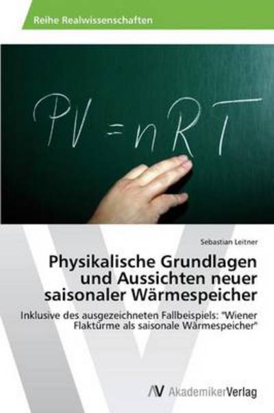 Cover for Leitner Sebastian · Physikalische Grundlagen Und Aussichten Neuer Saisonaler Warmespeicher (Paperback Book) [German edition] (2014)