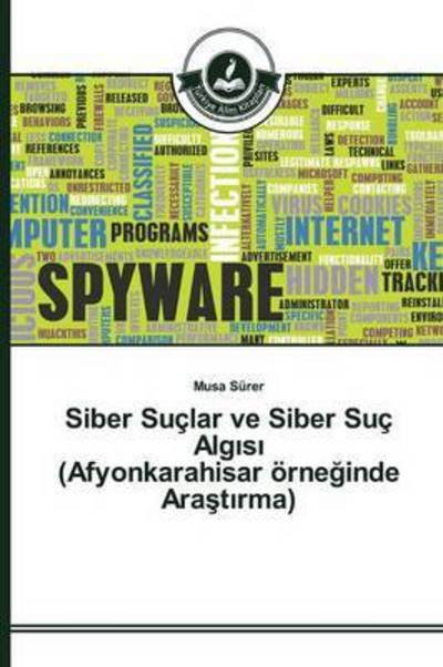 Cover for Surer Musa · Siber Suclar Ve Siber Suc Alg S (Afyonkarahisar Orne Inde Ara T Rma) (Paperback Book) (2015)