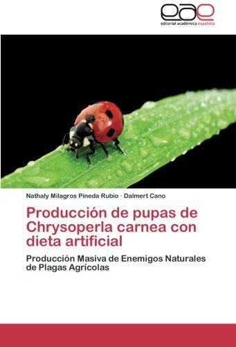 Cover for Dalmert Cano · Producción De Pupas De Chrysoperla Carnea Con Dieta  Artificial: Producción Masiva De Enemigos Naturales De Plagas Agrícolas (Paperback Book) [Spanish edition] (2012)