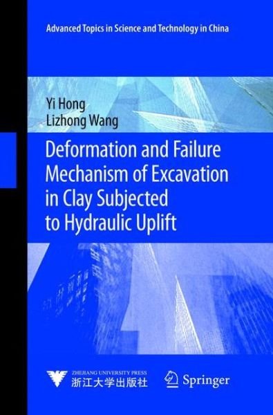 Cover for Yi Hong · Deformation and Failure Mechanism of Excavation in Clay Subjected to Hydraulic Uplift - Advanced Topics in Science and Technology in China (Pocketbok) [Softcover reprint of the original 1st ed. 2016 edition] (2019)