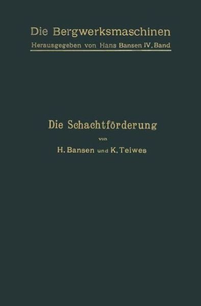 H Bansen · Die Schachtfoerderung - Die Bergwerksmaschinen (Paperback Book) [Softcover Reprint of the Original 1st 1913 edition] (1913)
