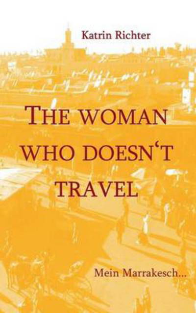 Katrin Richter · The Woman Who Doesnt Travel (Pocketbok) [German edition] (2013)