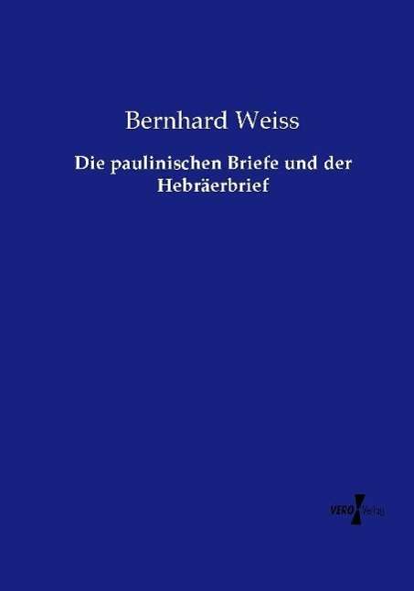 Die paulinischen Briefe und der H - Weiss - Books - - 9783737217859 - November 22, 2021