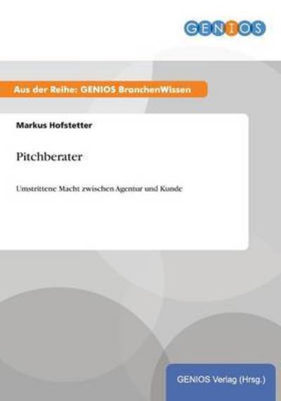 Cover for Markus Hofstetter · Pitchberater: Umstrittene Macht zwischen Agentur und Kunde (Paperback Book) (2015)