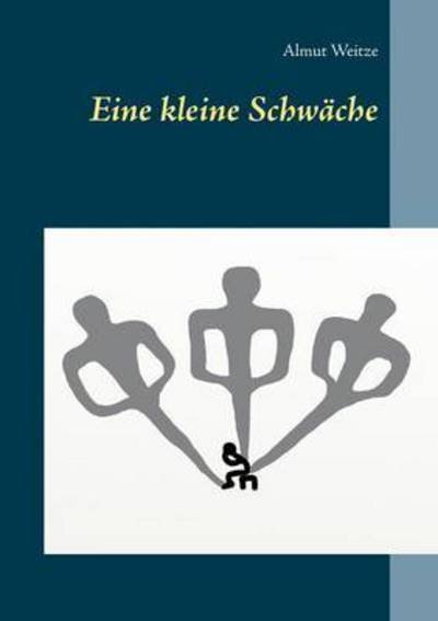 Cover for Weitze · Eine kleine Schwäche (Bog) (2015)