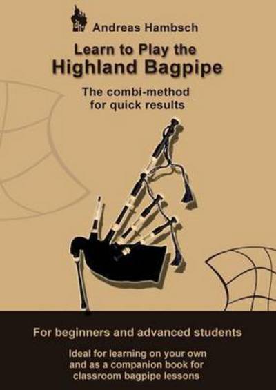 Cover for Andreas Hambsch · Learn to play the Highland Bagpipe: For absolute beginners and intermediate bagpiper (Paperback Book) (2023)