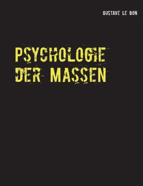 Cover for Gustave Le Bon · Psychologie der Massen (Paperback Book) (2018)