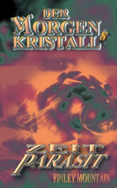 Der Morgenkristall 8: Zeitparasit - Finley Mountain - Bøker - Books on Demand - 9783750425859 - 28. februar 2020