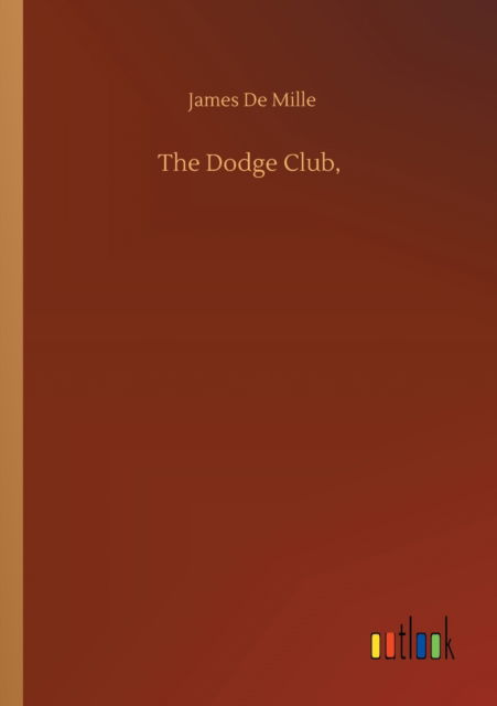 The Dodge Club, - James de Mille - Książki - Outlook Verlag - 9783752319859 - 18 lipca 2020