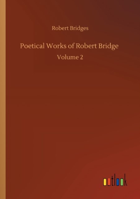 Cover for Robert Bridges · Poetical Works of Robert Bridge: Volume 2 (Taschenbuch) (2020)