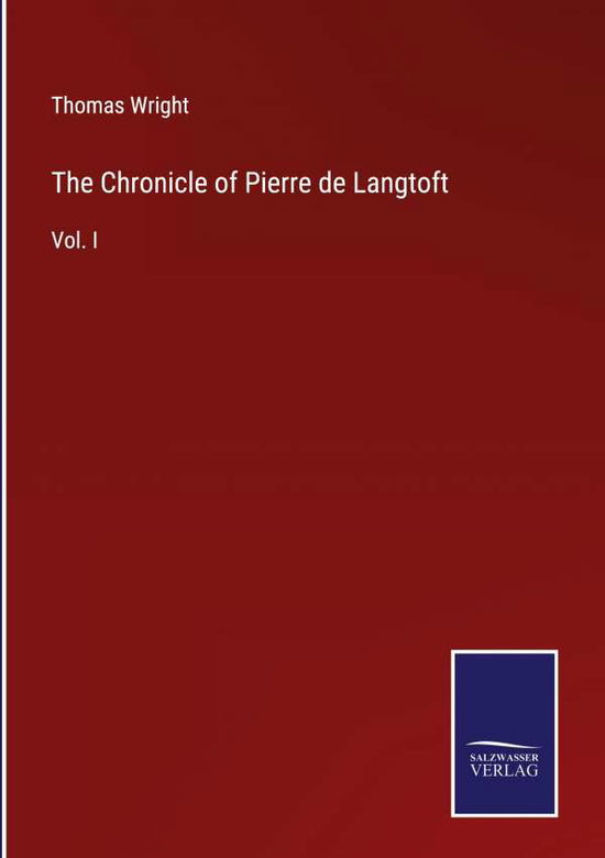 The Chronicle of Pierre de Langtoft - Thomas Wright - Książki - Salzwasser-Verlag - 9783752562859 - 26 stycznia 2022