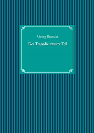 Cover for Georg Brandes · Der Tragödie zweiter Teil (Hardcover Book) (2021)