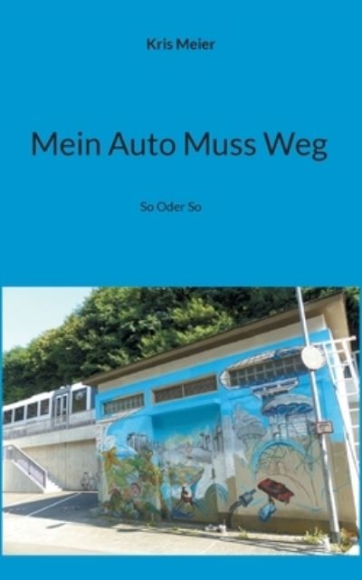 Cover for Kris Meier · Mein Auto Muss Weg (Paperback Book) (2021)