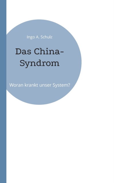 Cover for Ingo A Schulz · Das China-Syndrom (Paperback Book) (2021)