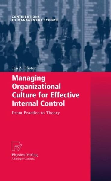 Cover for Jan A. Pfister · Managing Organizational Culture for Effective Internal Control: From Practice to Theory - Contributions to Management Science (Taschenbuch) [2009 edition] (2011)