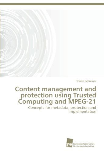 Cover for Florian Schreiner · Content Management and Protection Using Trusted Computing and Mpeg-21: Concepts for Metadata, Protection and Implementation (Paperback Book) [German edition] (2011)