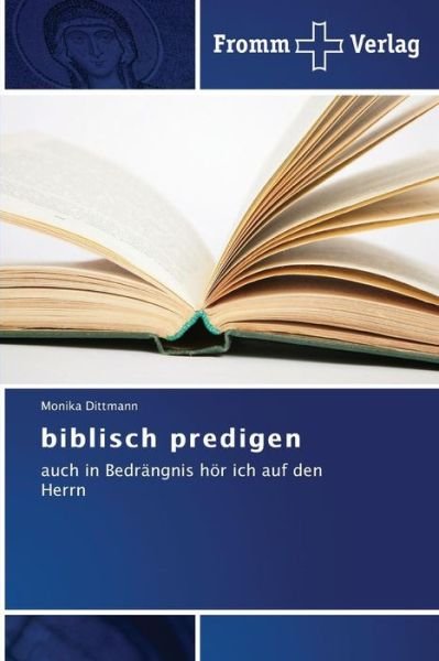 Cover for Monika Dittmann · Biblisch Predigen: Auch in Bedrängnis Hör Ich Auf den Herrn (Paperback Book) [German edition] (2014)