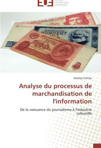 Cover for Stanley Crettaz · Analyse Du Processus De Marchandisation De L'information: De La Naissance Du Journalisme À L'industrie Culturelle (Paperback Book) [French edition] (2018)
