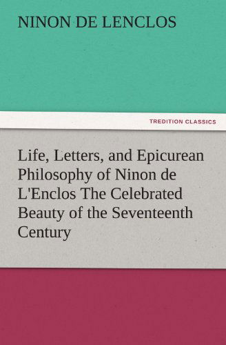Cover for Ninon De Lenclos · Life, Letters, and Epicurean Philosophy of Ninon De L'enclos the Celebrated Beauty of the Seventeenth Century (Tredition Classics) (Paperback Book) (2011)