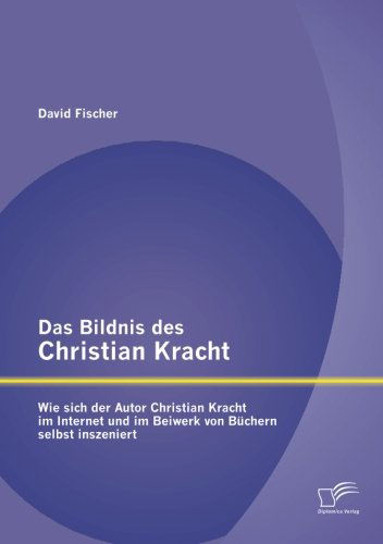 Cover for David Fischer · Das Bildnis des Christian Kracht: Wie sich der Autor Christian Kracht im Internet und im Beiwerk von Buchern selbst inszeniert (Paperback Book) [German edition] (2014)