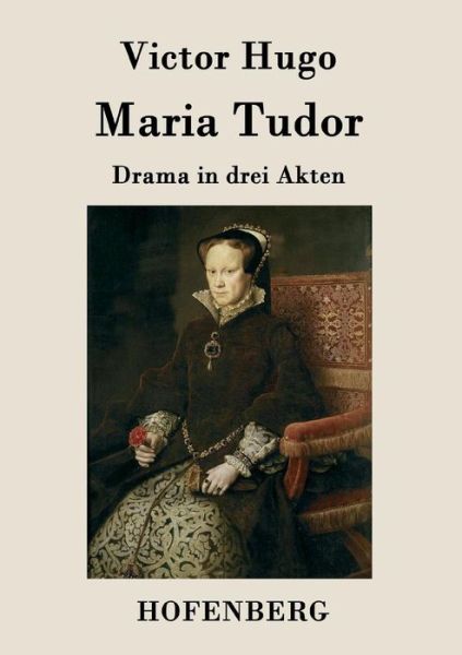 Maria Tudor - Victor Hugo - Books - Hofenberg - 9783843077859 - November 19, 2015