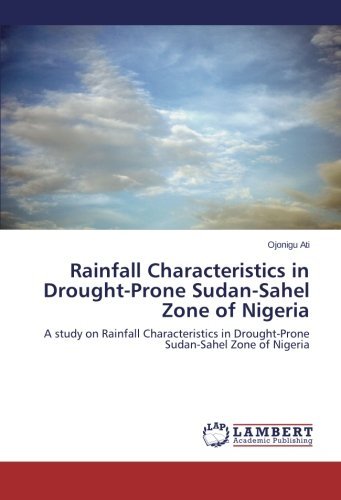 Rainfall Characteristics in Drought-prone Sudan-sahel Zone of Nigeria: a Study on Rainfall Characteristics in Drought-prone Sudan-sahel Zone of Nigeria - Ojonigu Ati - Libros - LAP LAMBERT Academic Publishing - 9783843390859 - 27 de diciembre de 2010