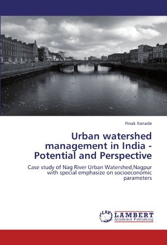 Cover for Pinak Ranade · Urban Watershed Management in India - Potential and Perspective: Case Study of Nag River Urban Watershed,nagpur with Special Emphasize on Socioeconomic Parameters (Taschenbuch) (2011)