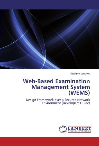 Cover for Absalom Ezugwu · Web-based Examination Management System (Wems): Design Framework over a Secured Network Environment (Developers Guide) (Paperback Book) (2011)