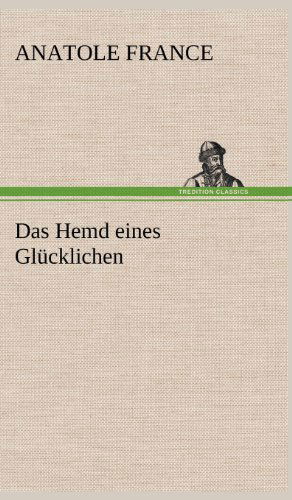 Cover for Anatole France · Das Hemd Eines Glucklichen (Hardcover Book) [German edition] (2012)