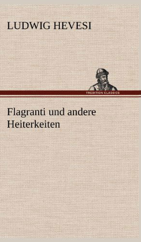 Cover for Ludwig Hevesi · Flagranti Und Andere Heiterkeiten (Hardcover Book) [German edition] (2012)