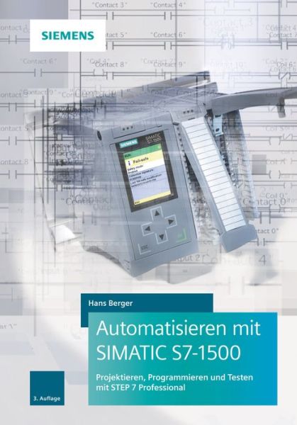 Cover for Hans Berger · Automatisieren mit SIMATIC S7-1500: Projektieren, Programmieren und Testen mit STEP 7 Professional (Inbunden Bok) [3. Auflage edition] (2019)