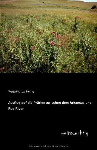 Cover for Washington Irving · Ausflug Auf Die Praerien Zwischen Dem Arkansas Und Red River (Paperback Book) [German edition] (2013)