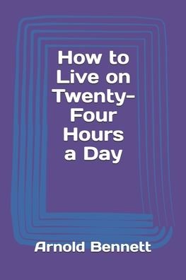 Cover for Arnold Bennett · How to Live on Twenty-Four Hours a Day (Paperback Bog) (2020)