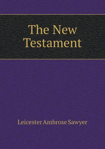 Cover for Leicester Ambrose Sawyer · The New Testament (Paperback Book) (2013)