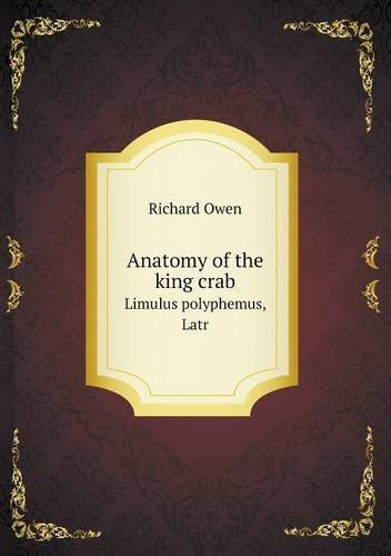 Cover for Richard Owen · Anatomy of the King Crab Limulus Polyphemus, Latr (Paperback Book) (2013)