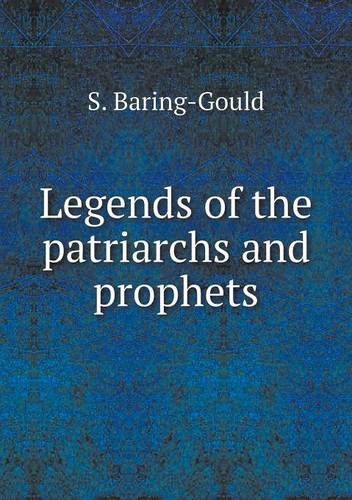 Cover for S. Baring-gould · Legends of the Patriarchs and Prophets (Paperback Book) (2013)