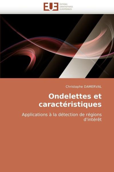 Cover for Christophe Damerval · Ondelettes et Caractéristiques: Applications À La Détection De Régions D'intérêt (Paperback Book) [French edition] (2018)