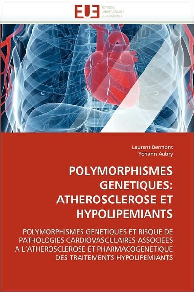 Cover for Yohann Aubry · Polymorphismes Genetiques: Atherosclerose et Hypolipemiants: Polymorphismes Genetiques et Risque De Pathologies Cardiovasculaires Associees a ... Traitements Hypolipemiants (Pocketbok) [French edition] (2018)