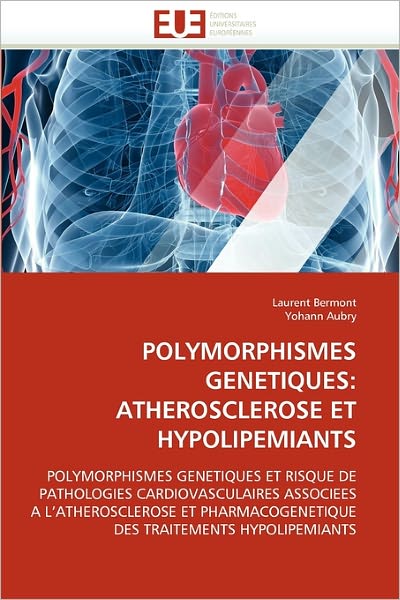 Cover for Yohann Aubry · Polymorphismes Genetiques: Atherosclerose et Hypolipemiants: Polymorphismes Genetiques et Risque De Pathologies Cardiovasculaires Associees a ... Traitements Hypolipemiants (Paperback Bog) [French edition] (2018)