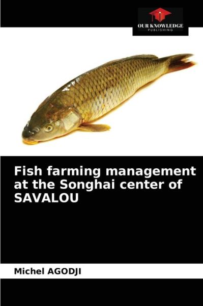 Cover for Michel Agodji · Fish farming management at the Songhai center of SAVALOU (Paperback Book) (2021)