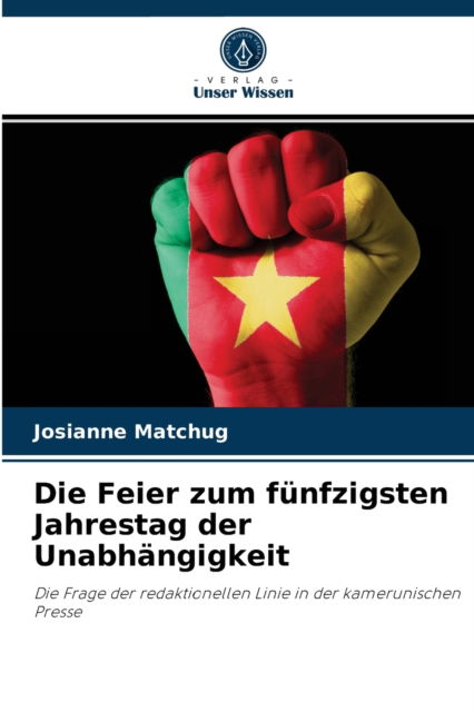 Cover for Josianne Matchug · Die Feier zum funfzigsten Jahrestag der Unabhangigkeit (Paperback Book) (2021)