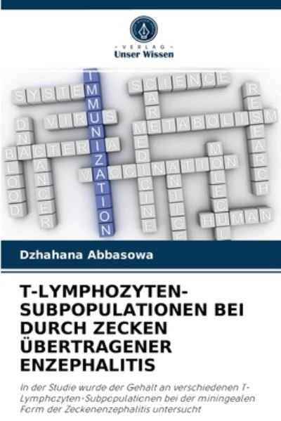 T-Lymphozyten-Subpopulationen Bei Durch Zecken UEbertragener Enzephalitis - Dzhahana Abbasowa - Livros - Verlag Unser Wissen - 9786204086859 - 30 de setembro de 2021