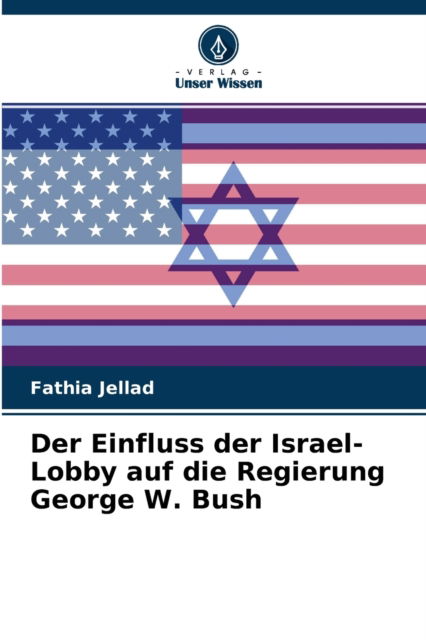 Cover for Fathia Jellad · Der Einfluss der Israel-Lobby auf die Regierung George W. Bush (Paperback Book) (2021)