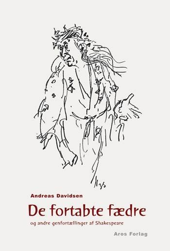 Cover for Andreas Davidsen · De fortabte fædre og andre genfortællinger af Shakespeare (Bound Book) [1e uitgave] [Indbundet] (2004)