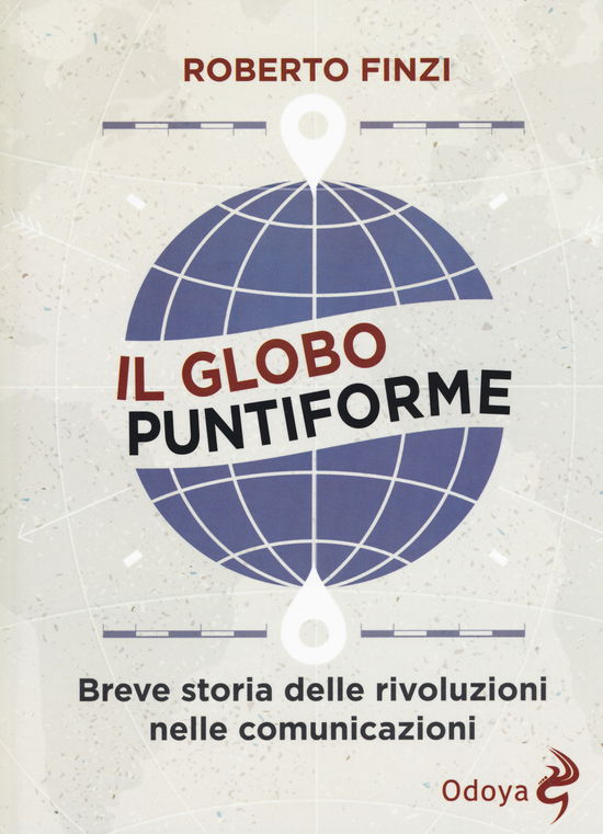 Cover for Roberto Finzi · Il Globo Puntiforme. Breve Storia Delle Rivoluzioni Nelle Comunicazioni (Book)