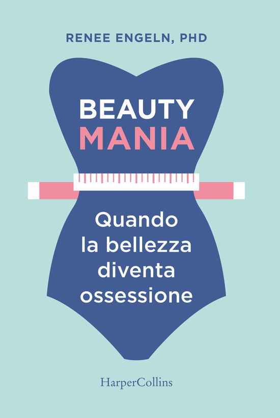 Cover for Renee Engeln · Beauty Mania. Quando La Bellezza Diventa Ossessione (Book)