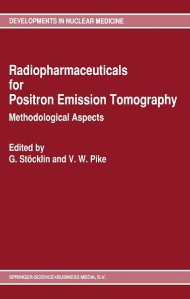 Cover for G Stocklin · Radiopharmaceuticals for Positron Emission Tomography - Methodological Aspects - Developments in Nuclear Medicine (Paperback Bog) [Softcover reprint of hardcover 1st ed. 1993 edition] (2010)