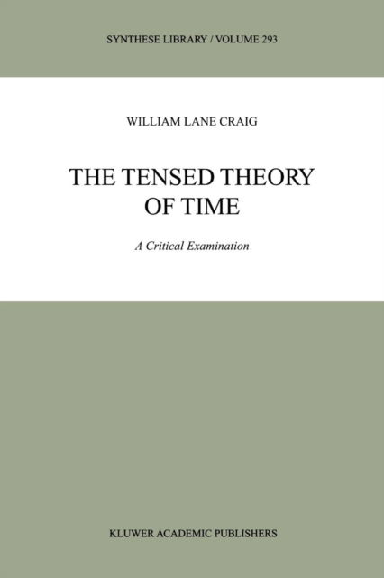 Cover for W.L. Craig · The Tensed Theory of Time: A Critical Examination - Synthese Library (Paperback Book) [Softcover reprint of hardcover 1st ed. 2001 edition] (2010)
