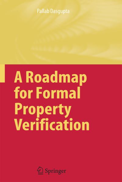 Cover for Pallab Dasgupta · A Roadmap for Formal Property Verification (Paperback Book) [Softcover reprint of hardcover 1st ed. 2006 edition] (2010)