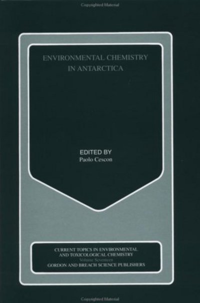 Cover for Paolo Cescon · Evironmental Chemistry in Antarctica: Selected Papers from the Environmental Contamination Project of the Italian Antarctic Research Programme, Pnra - Current Topics in Environmental &amp; Toxicological Chemistry Series (Hardcover Book) (2001)